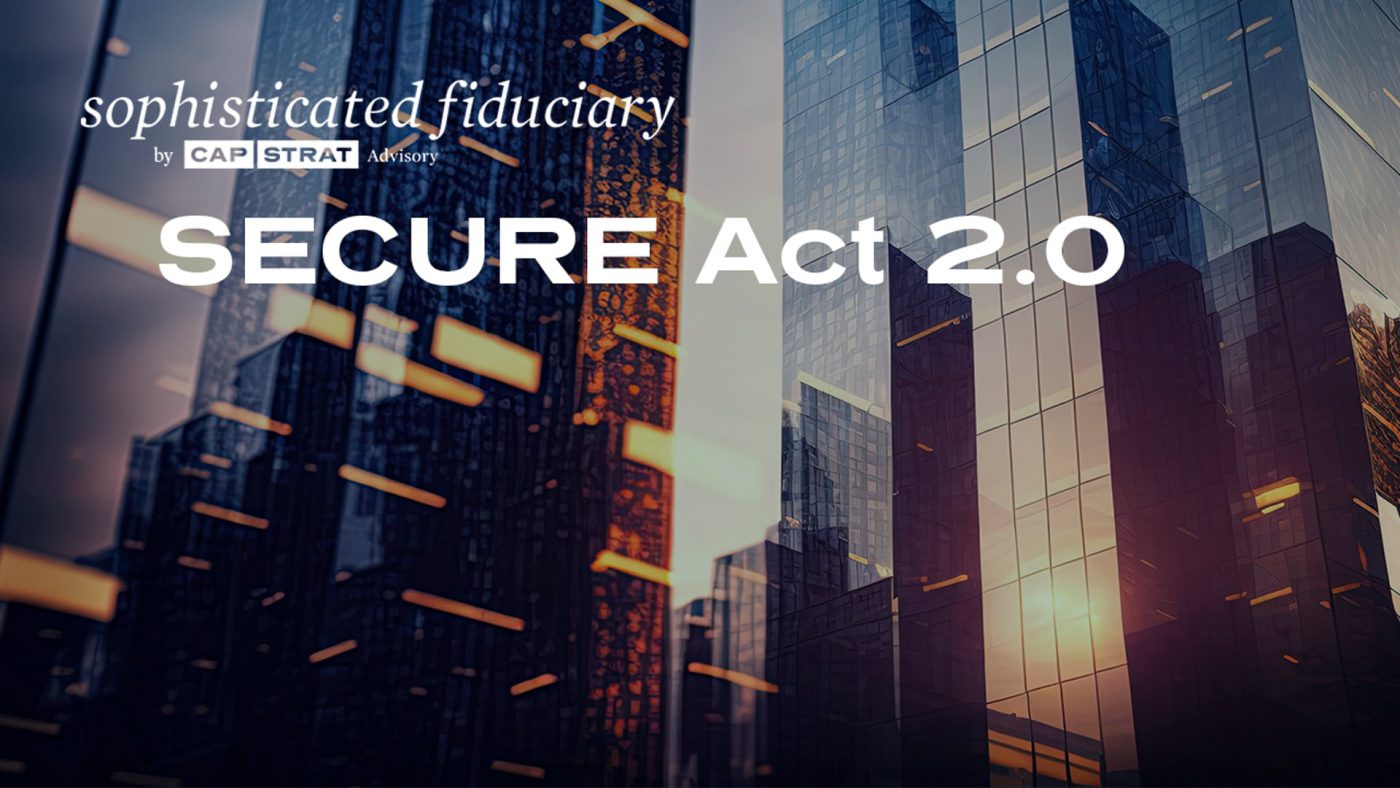 Secure Act 2 0 Guidance For Plan Fiduciaries Cap Strat